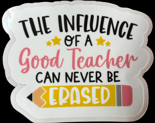 “The Influence Of A Teach Can Never Be Erased" Teacher appreciation Custom sticker 3.25"x2.75"