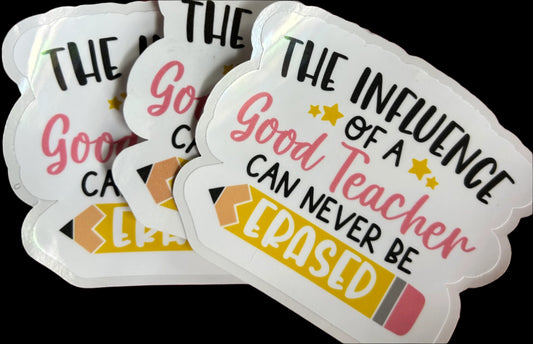 “The Influence Of A Teach Can Never Be Erased" Teacher appreciation Custom sticker 3.25"x2.75"